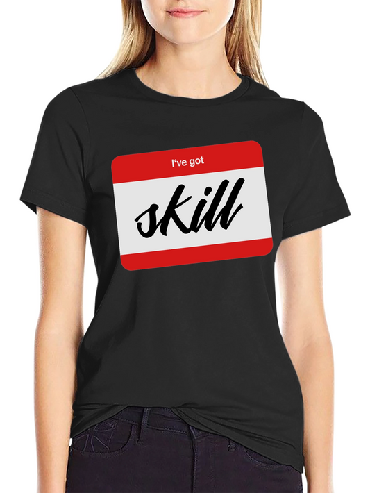 Ive Got Skill T-Shirt Funny Name Tag Tee