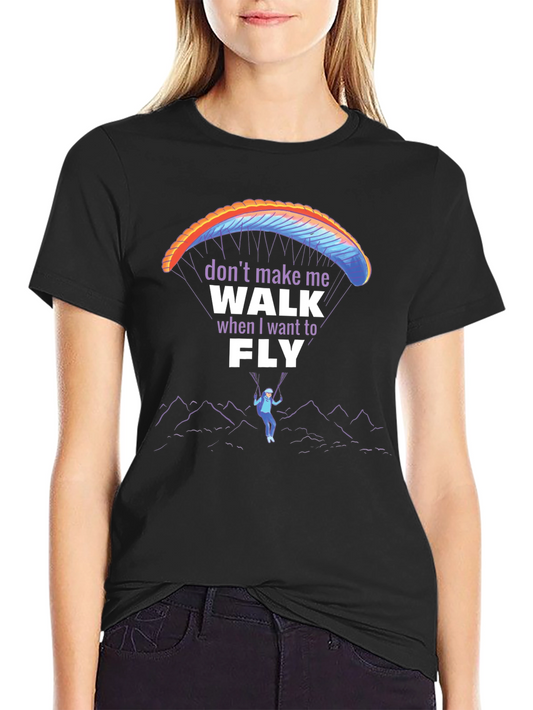 Dont Make Me Walk When I Want To Fly T-Shirt