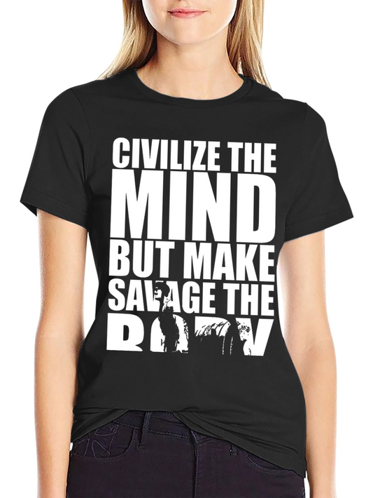 Civilize The Mind Savage Body Graphic T-Shirt