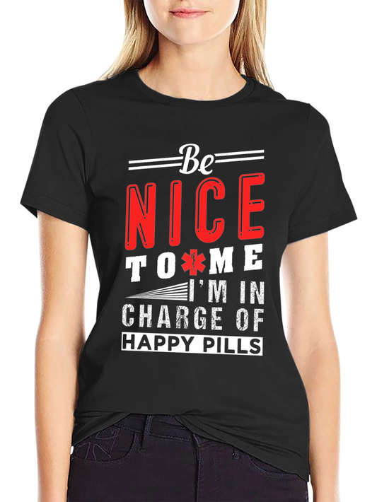 Be Nice Im In Charge Of Happy Pills Graphic T-Shirt