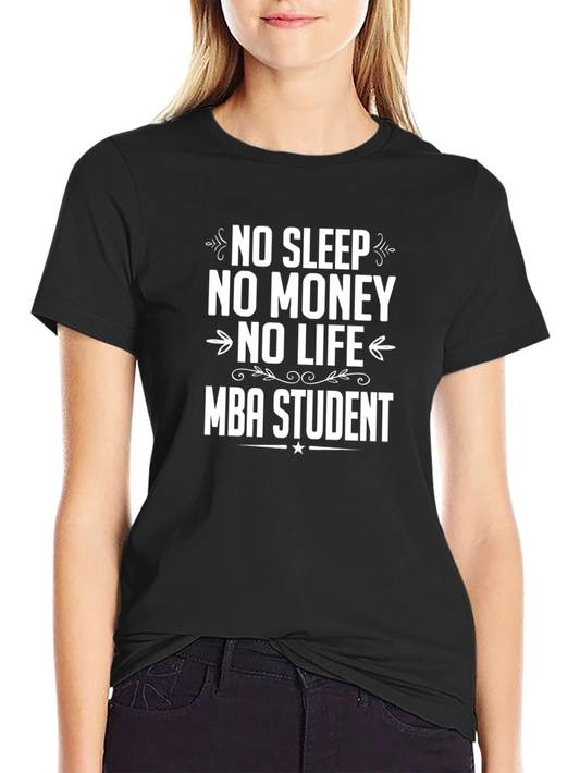 Funny MBA Student T-Shirt - No Sleep No Money No Life