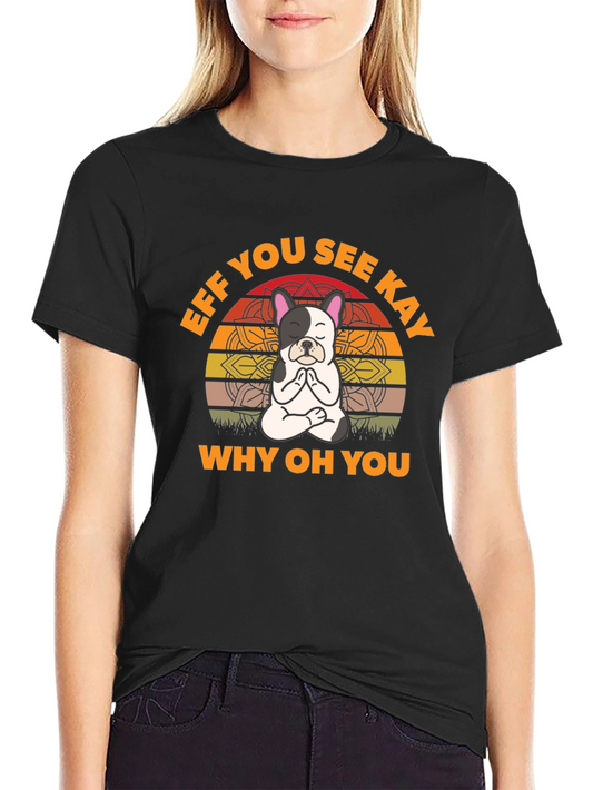 Eff You See Kay Yoga Dog T-Shirt