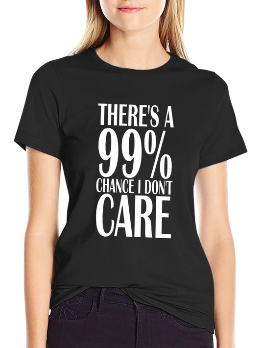 99% Chance I Dont Care Graphic T-Shirt