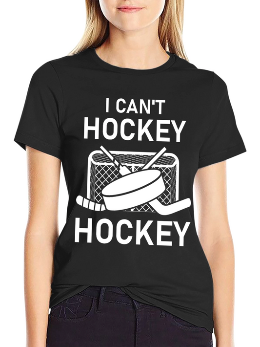 I Cant Hockey Hockey T-Shirt - Funny Sports Tee