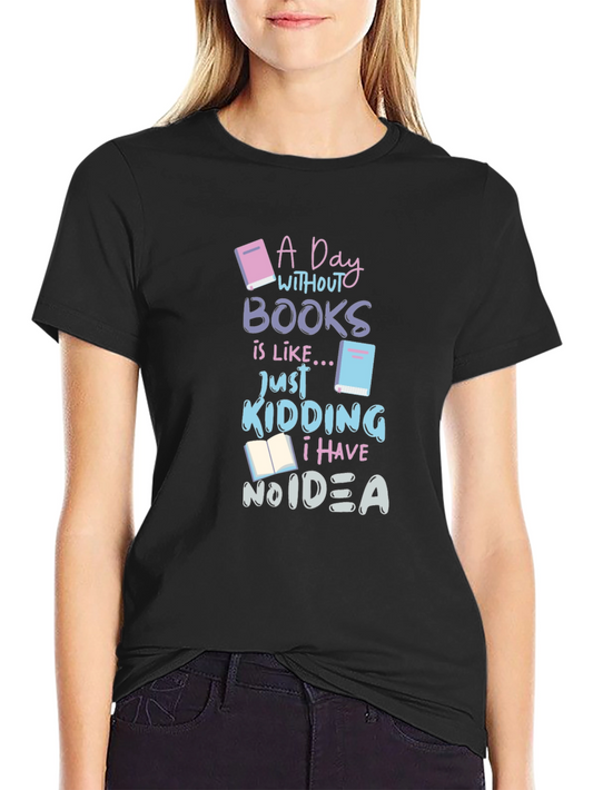 Book Lover T-Shirt - A Day Without Books