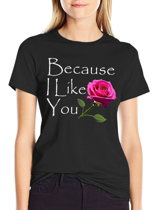 Because I Like You Graphic T-Shirt