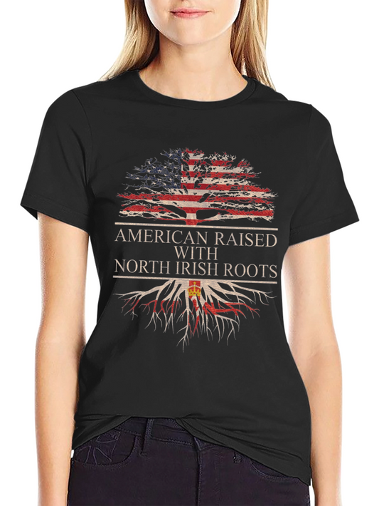 American Raised North Irish Roots T-Shirt