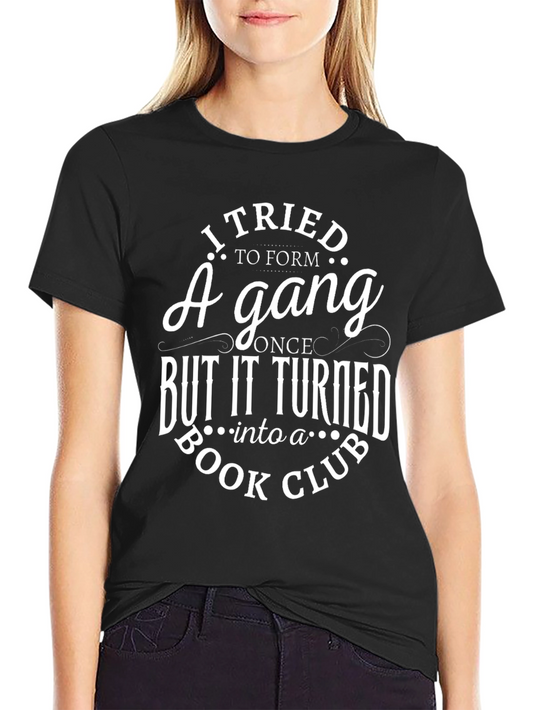 Funny Book Club T-Shirt - I Tried to Form A Gang