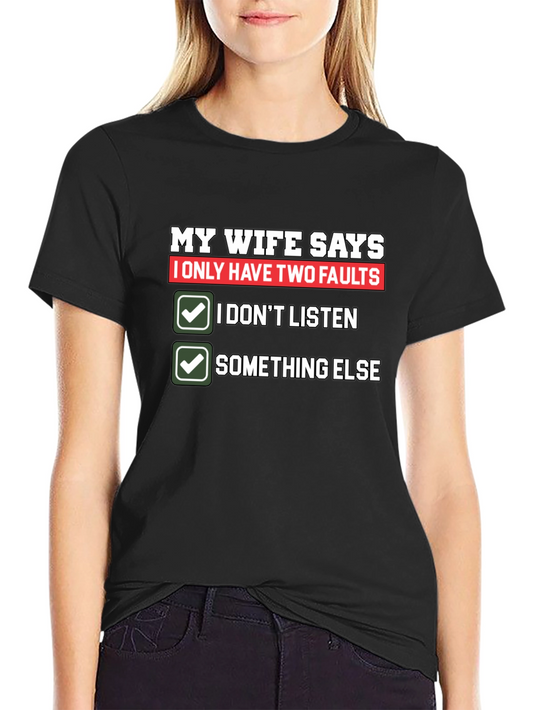 Funny Husband T-Shirt: Two Faults - I Dont Listen