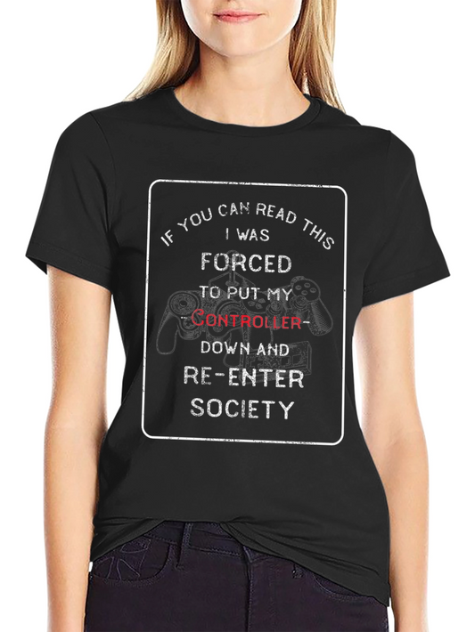 Gamer Forced to Re-Enter Society T-Shirt