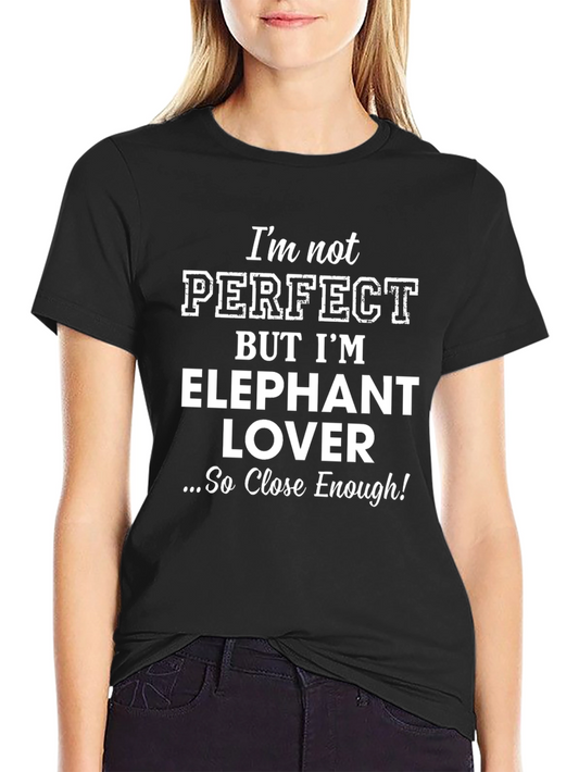 Elephant Lover T-Shirt - Perfect Enough Tee!