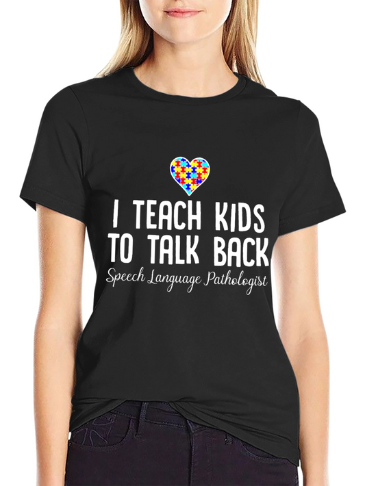 I Teach Kids to Talk Back SLP T-Shirt