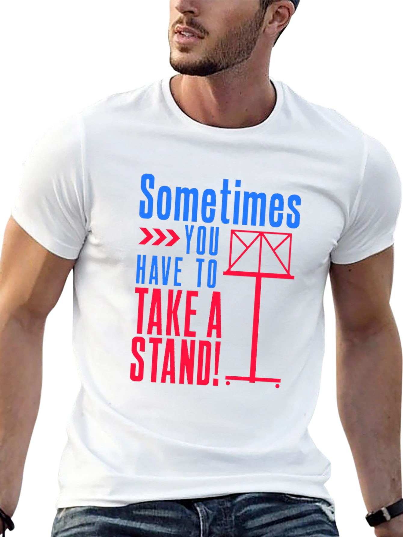 Sometimes You Have to Take a Stand! T-Shirt