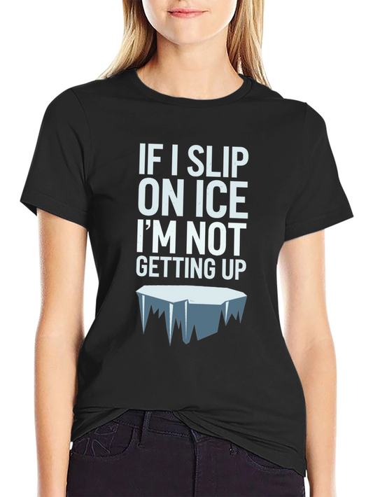 Funny Ice Slip T-Shirt - Im Not Getting Up Graphic Tee