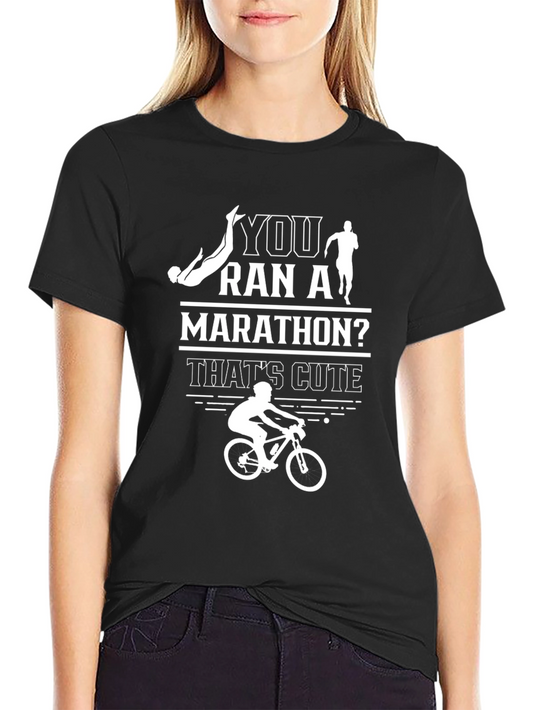 Humorous You Ran a Marathon? Cyclist T-Shirt