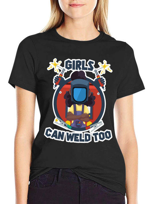 Girls Can Weld Too T-Shirt