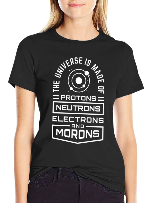 Funny Science Humor T-Shirt: Universe Made of Morons
