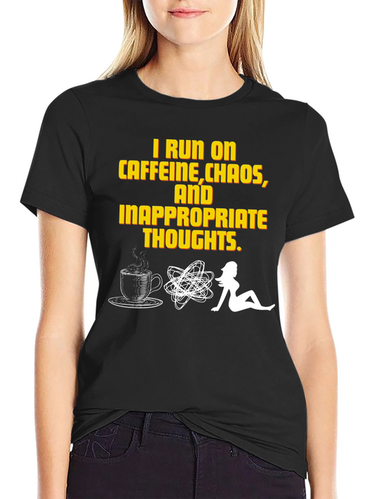 I Run on Caffeine Chaos Inappropriate Thoughts T-Shirt