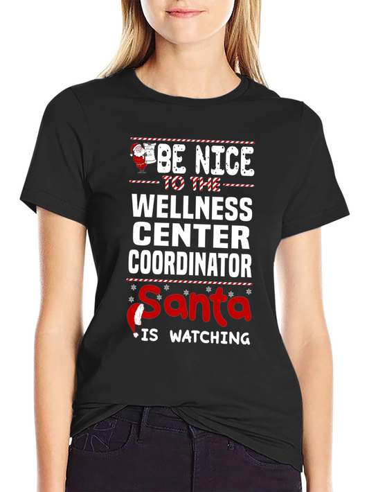 Be Nice to the Wellness Coordinator Santa T-Shirt