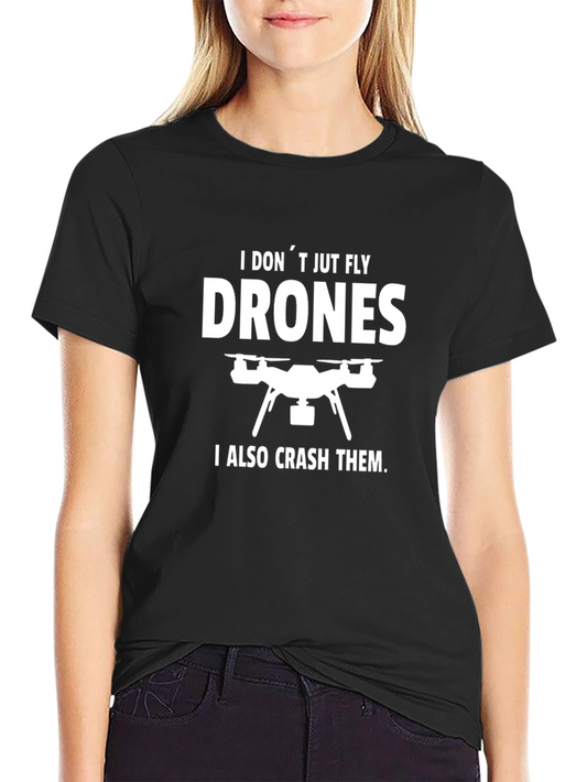 Drone Pilot Humor T-Shirt - I Dont Just Fly Drones