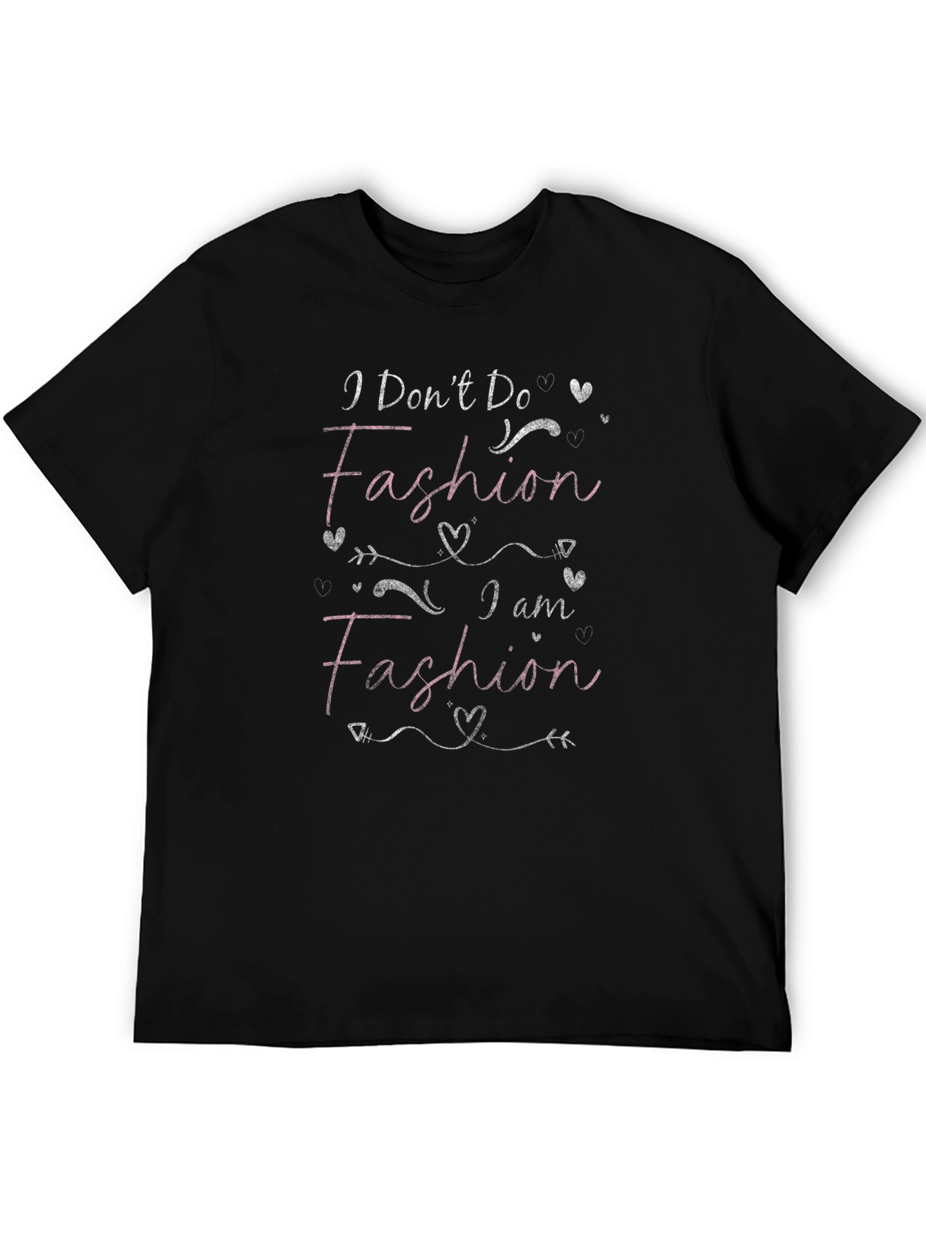 I Dont Do Fashion I Am Fashion Graphic Tee