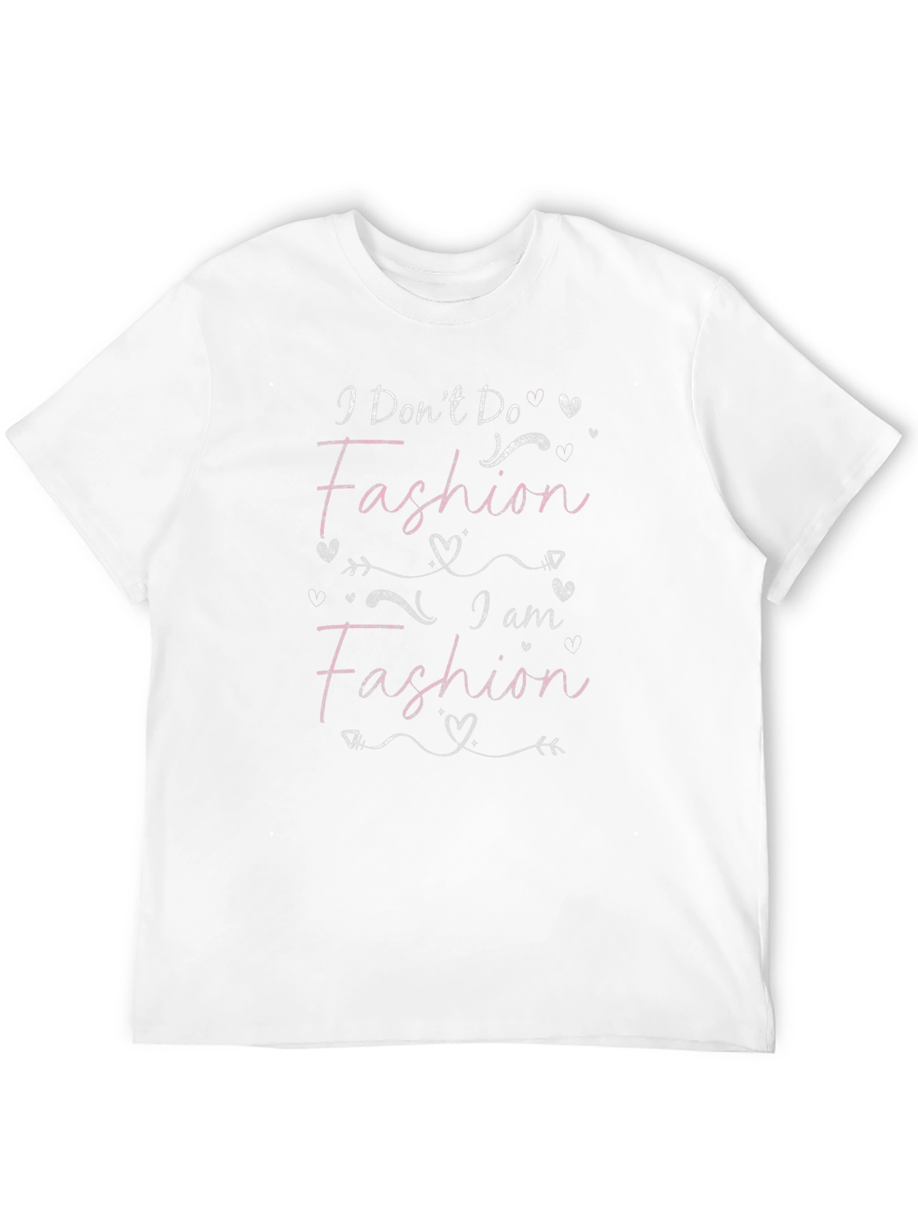 I Dont Do Fashion I Am Fashion Graphic Tee