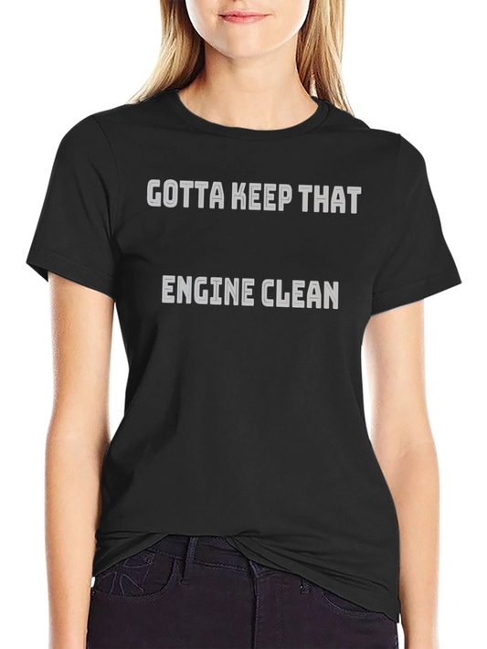 Gotta Keep That Engine Clean T-Shirt