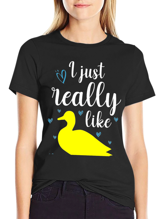 Duck Lover T-Shirt: I Just Really Like Ducks Graphic Tee