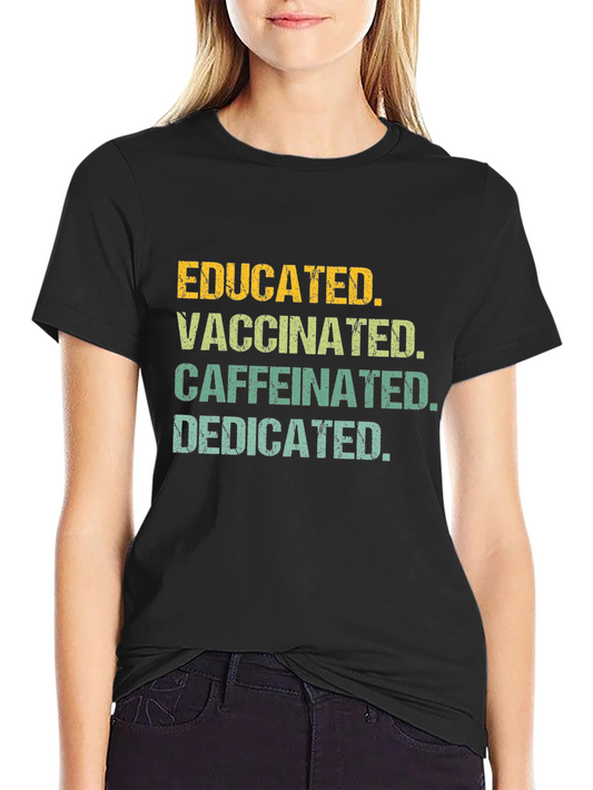 Educated Vaccinated Caffeinated Dedicated Tee