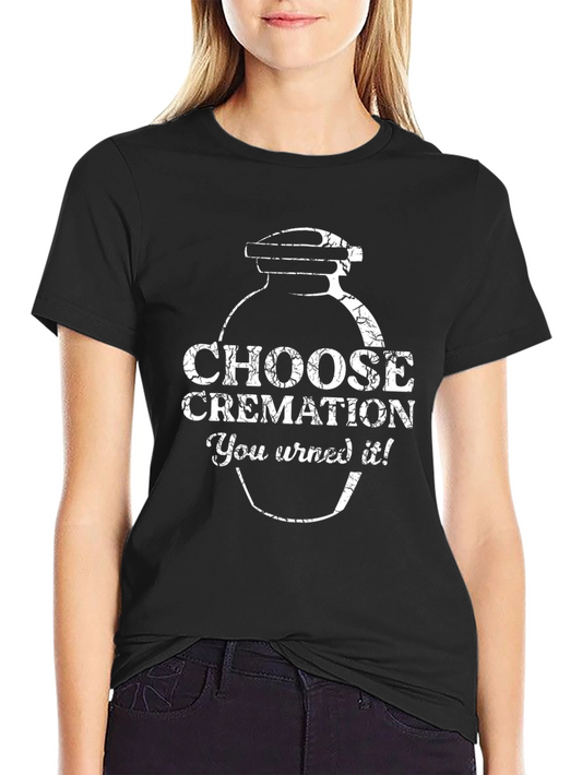 Choose Cremation Humor Graphic Tee