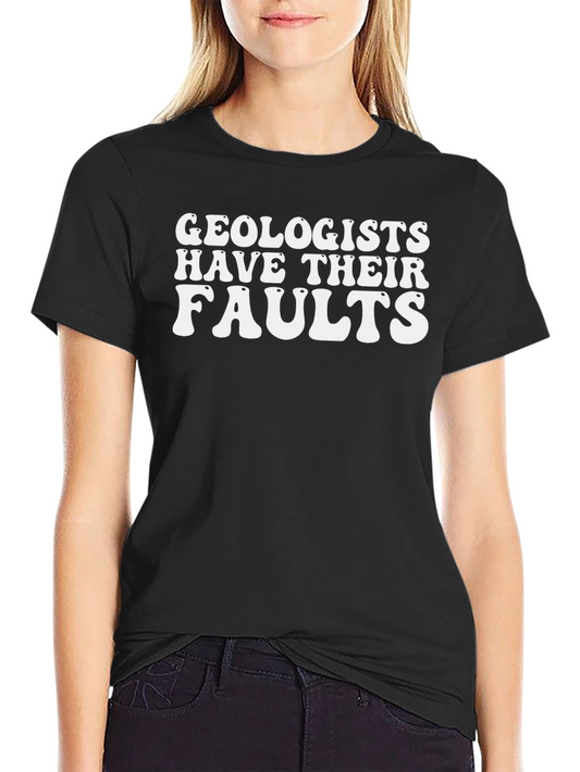 Geologists Have Their Faults Graphic T-Shirt