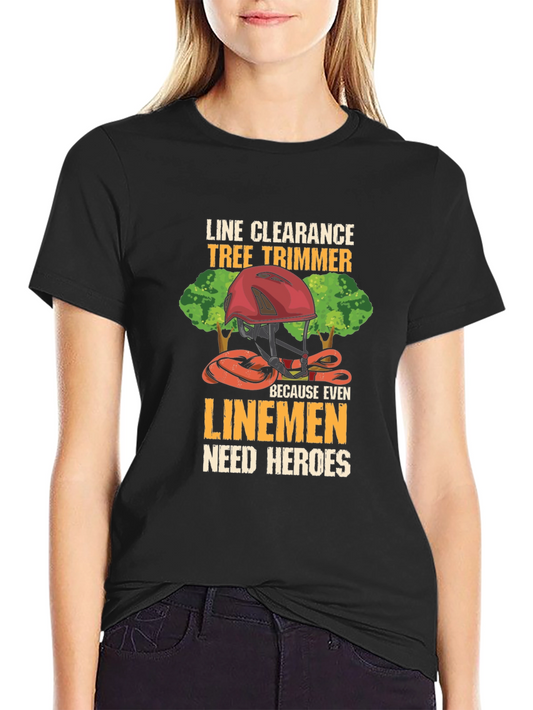 Line Clearance Tree Trimmer T-Shirt - Linemen Heroes Tee