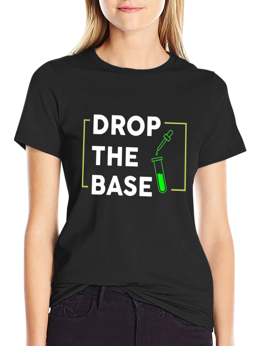 Drop The Base T-Shirt Science Pun