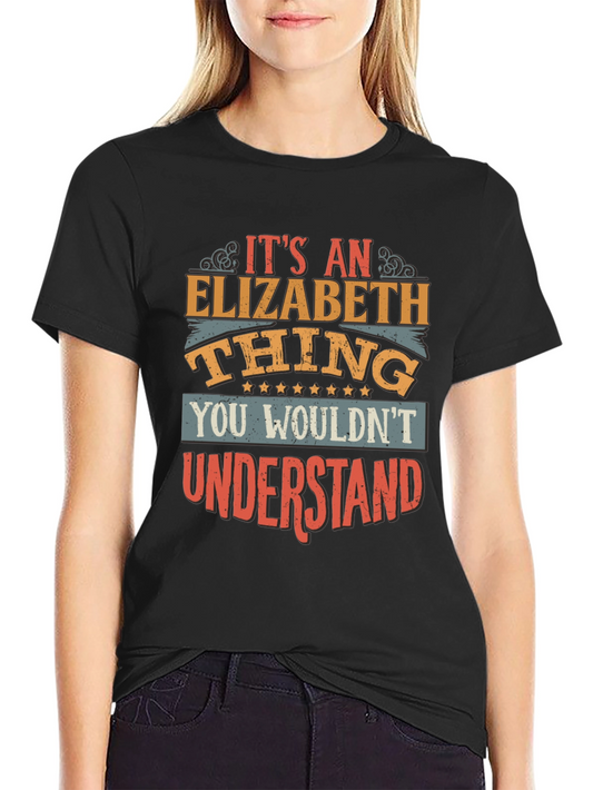 Elizabeth Thing T-Shirt - You Wouldnt Understand Tee