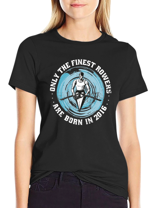 Finest Rowers Born in 2016 T-Shirt - Rowing Gift