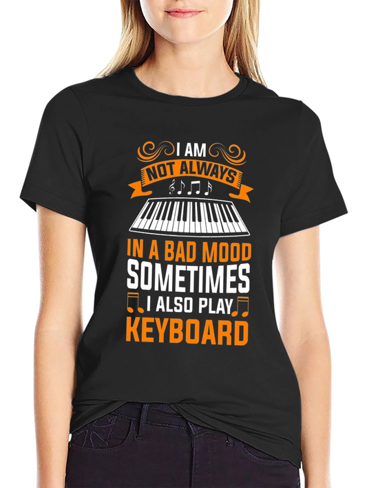 I am Not Always in a Bad Mood Keyboard T-Shirt