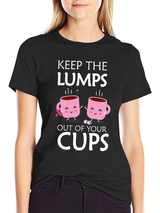 Keep the Lumps Out of Your Cups T-Shirt