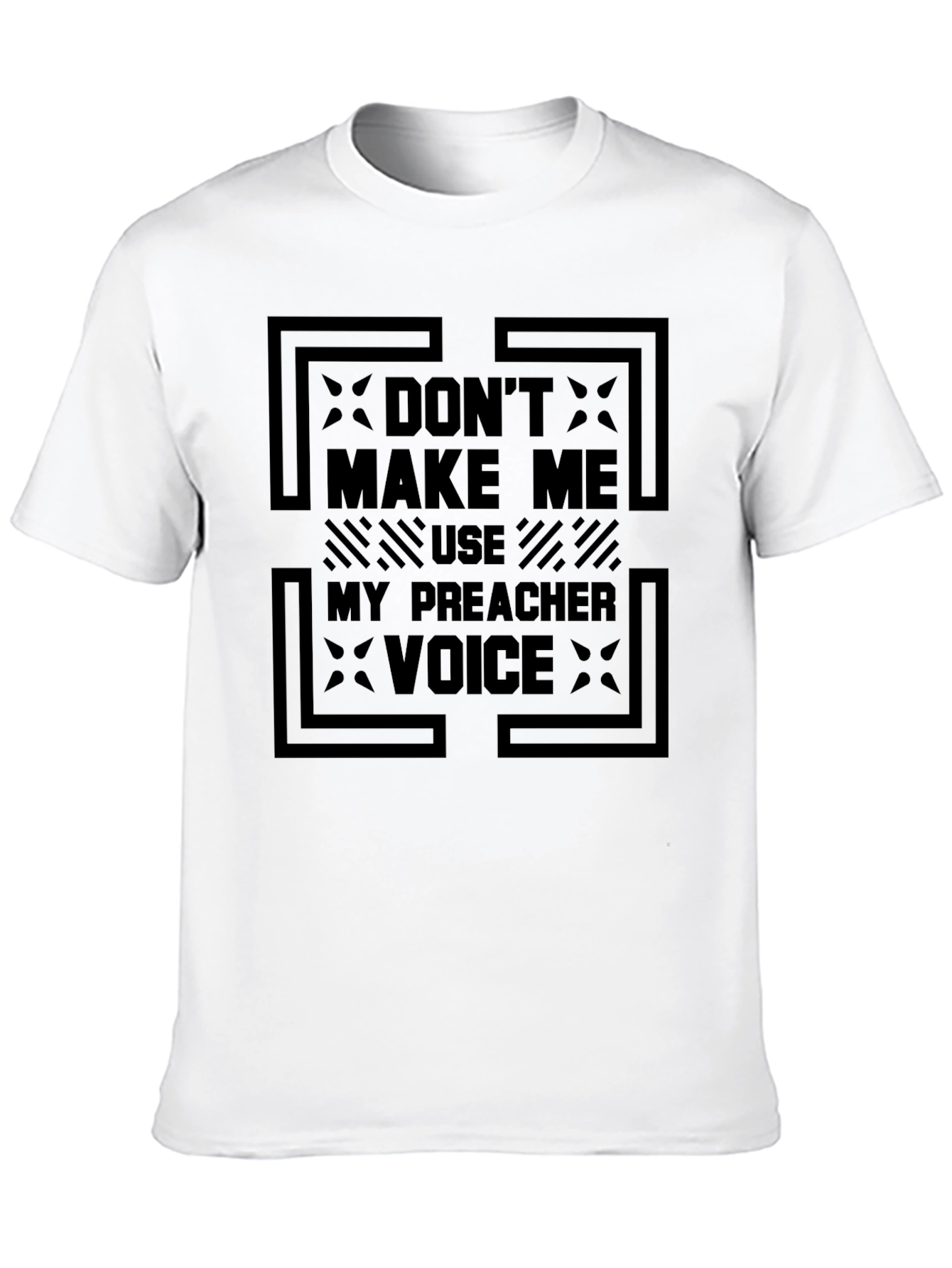 Dont Make Me Use My Preacher Voice Graphic Tee