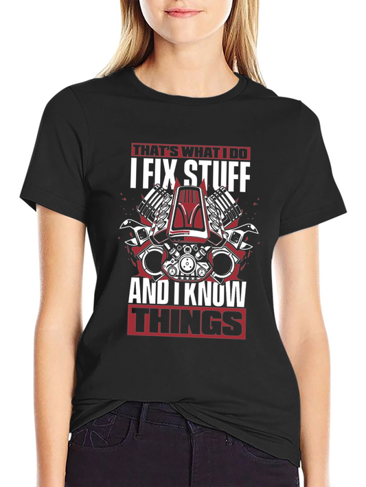 I Fix Stuff and I Know Things T-Shirt