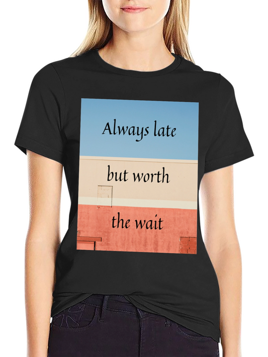 Always Late Worth the Wait Black T-Shirt