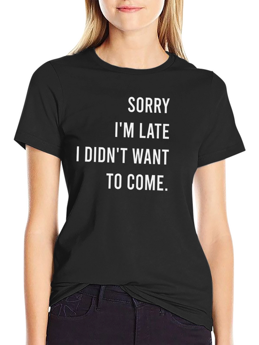 Funny Sarcastic Sorry Im Late T-Shirt