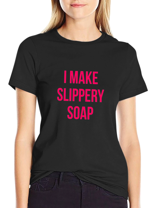 I Make Slippery Soap Black T-Shirt Funny Gift