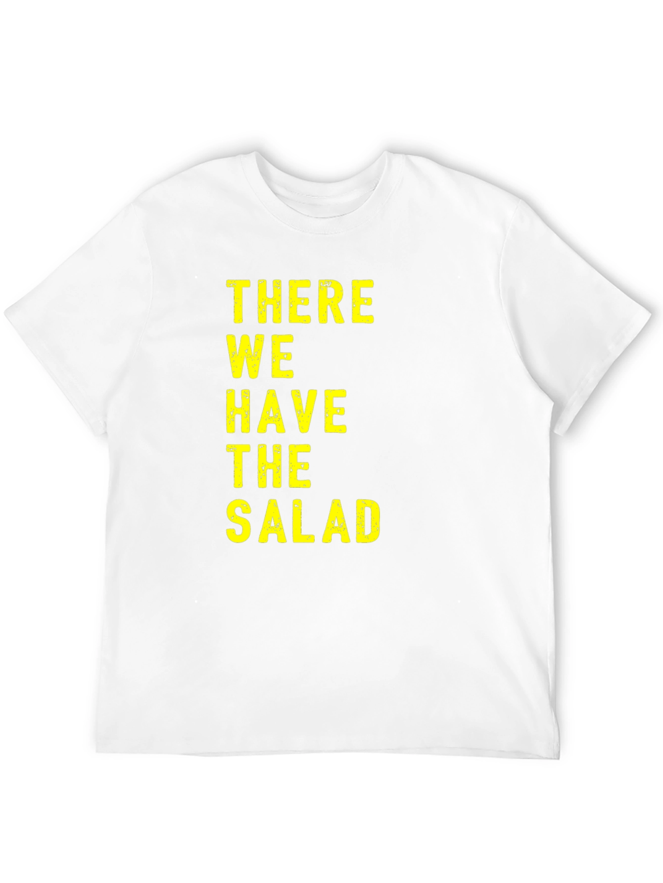 There We Have The Salad T-Shirt Funny Novelty Tee