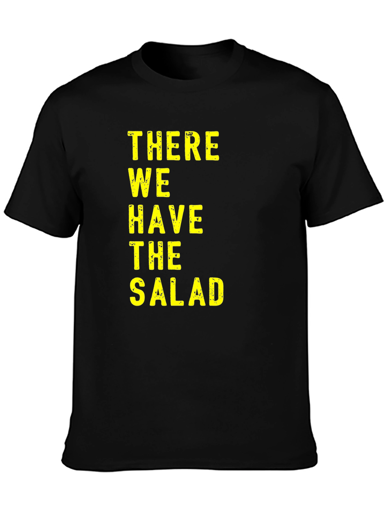 There We Have The Salad T-Shirt Funny Novelty Tee