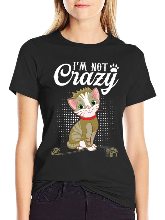 Im Not Crazy Cat T-Shirt - Fun Novelty Tee