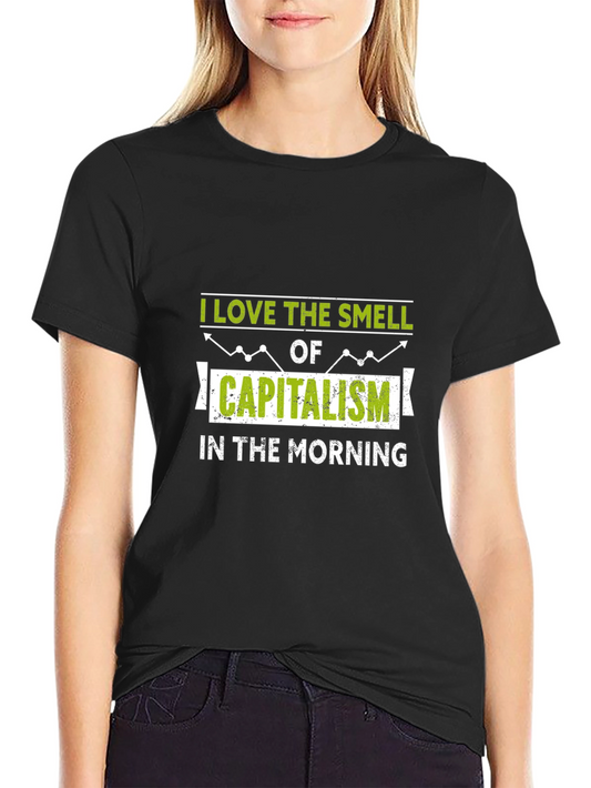 Capitalism T-Shirt - Love the Smell in the Morning!