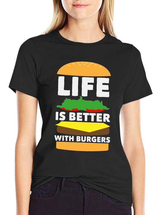 Life Is Better With Burgers T-Shirt - Foodie Tee