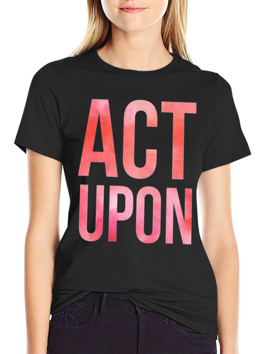 Act Upon Graphic Tee - Bold Statement Shirt