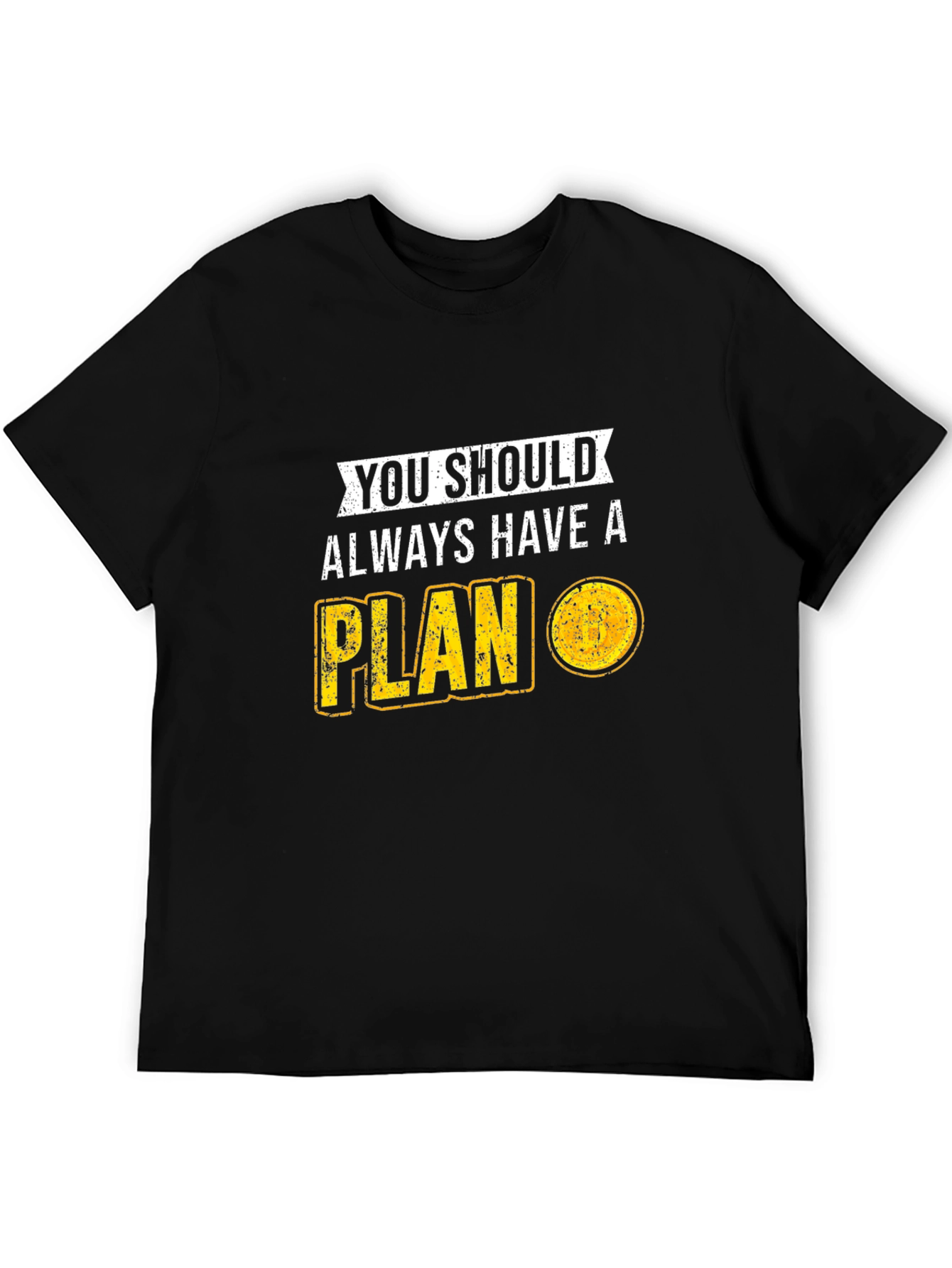 You Should Always Have A Plan T-Shirt