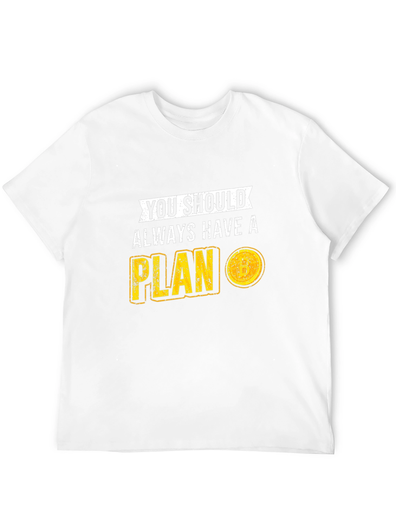 You Should Always Have A Plan T-Shirt